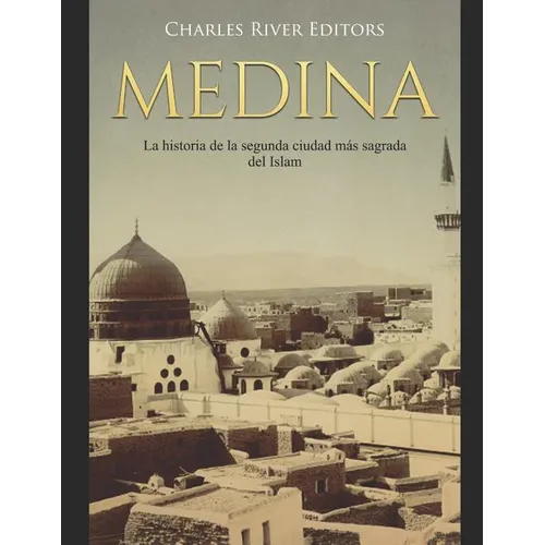 Medina: La historia de la segunda ciudad más sagrada del Islam - Paperback