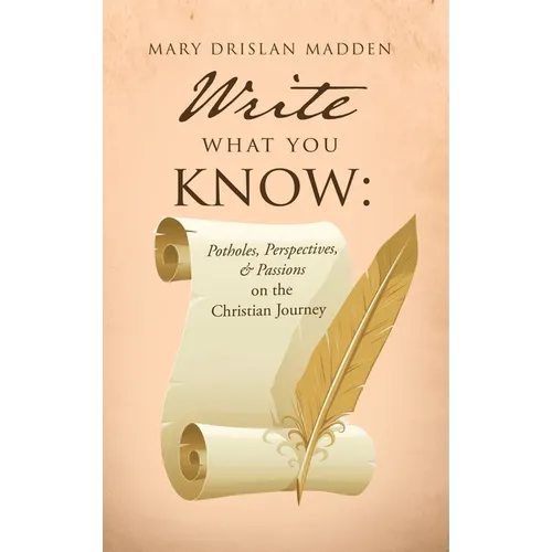 Write What You Know: Potholes, Perspectives, & Passions on the Christian Journey - Hardcover