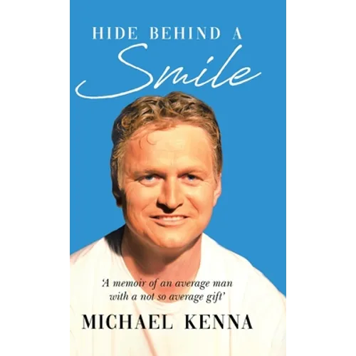Hide Behind a Smile: 'A Memoir of an Average Man With a Not so Average Gift' - Hardcover