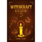Witchcraft Guide: A Modern Guide to Witchcraft with Moon Spells, Rituals, Herbal Power, Crystal Magic, and Candle. Create Your Own Magical Life (2022 - Paperback