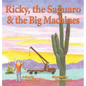 Ricky, the Saguaro & the Big Machines - Hardcover