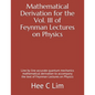 Mathematical Derivation for the Vol. III of Feynman Lectures on Physics: Line by line accurate quantum mechanics mathematical derivation to accompany - Paperback