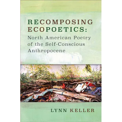 Recomposing Ecopoetics: North American Poetry of the Self-Conscious Anthropocene - Paperback
