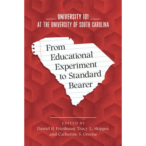 From Educational Experiment to Standard Bearer: University 101 at the University of South Carolina - Paperback