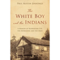 The White Boy and the Indians: A Memoir of Reservation Life, the Depression, and the Okies - Paperback