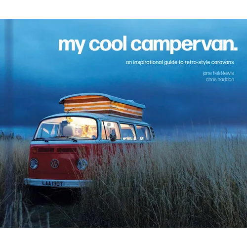 My Cool Campervan: An Inspirational Guide to Retro-Style Campervans - Hardcover