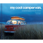 My Cool Campervan: An Inspirational Guide to Retro-Style Campervans - Hardcover