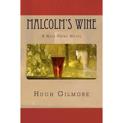 Malcolm's Wine: A Noir Crime Novel, of Vintage Wines, Rare Books, and Sneaky People - Paperback
