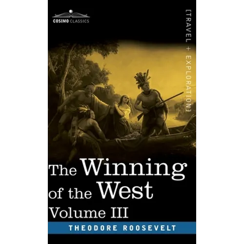 The Winning of the West, Vol. III (in four volumes): The Founding of the Trans-Alleghany Commonwealths, 1784-1790 - Hardcover