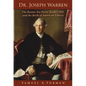 Dr. Joseph Warren: The Boston Tea Party, Bunker Hill, and the Birth of American Liberty - Hardcover