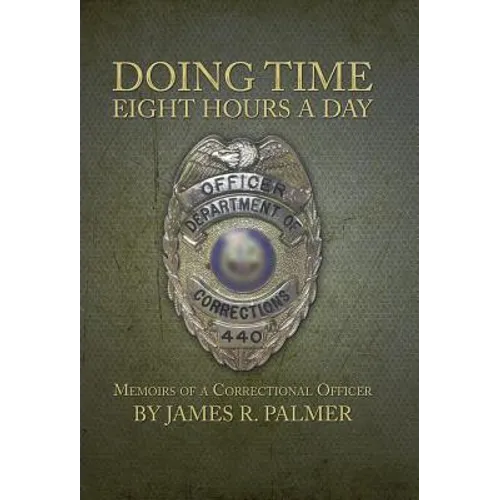 Doing Time Eight Hours a Day: Memoirs of a Correctional Officer - Hardcover