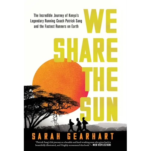 We Share the Sun: The Incredible Journey of Kenya's Legendary Running Coach Patrick Sang and the Fastest Runners on Earth - Hardcover