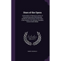 Stars of the Opera: A Description of Operas & a Series of Personal Interviews With Marcella Sembrich, Emma Eames, Emma Calve, Lillian Nord - Hardcover