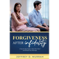 Forgiveness After Infidelity: A Step-by-Step Guide to Heal Your Heart and Rebuild Your Marriage - Paperback