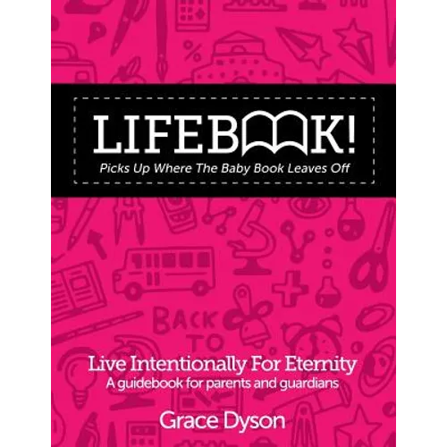 Lifebook! Picks Up Where the Baby Book Leaves Off: A Guidebook for Parents and Guardians - Paperback
