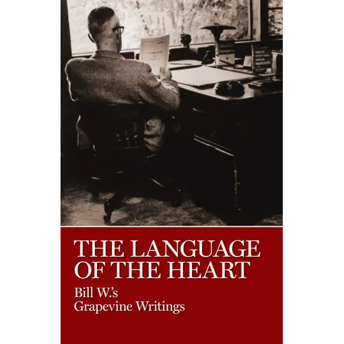 The Language of the Heart: Bill W.'s Grapevine Writings - Hardcover