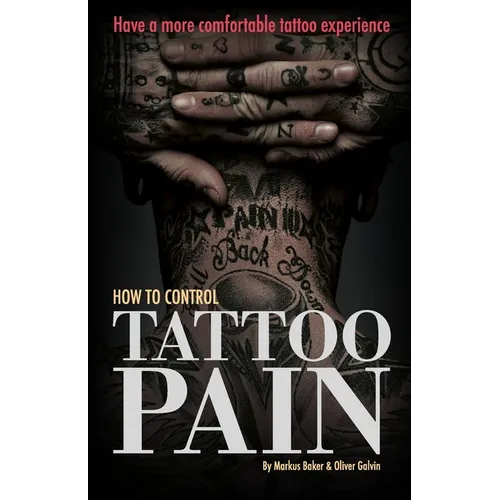 How to Control Tattoo Pain: Have a more comfortable tattoo experience - Paperback
