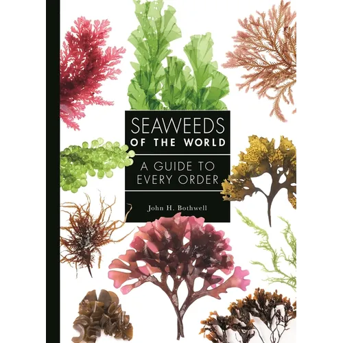 Seaweeds of the World: A Guide to Every Order - Hardcover