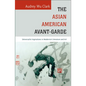 The Asian American Avant-Garde: Universalist Aspirations in Modernist Literature and Art - Paperback