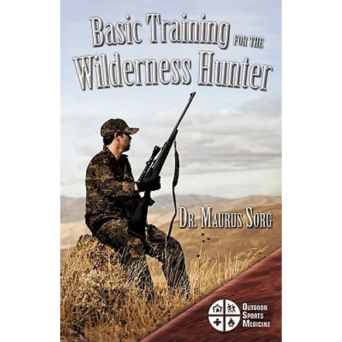 Basic Training for the Wilderness Hunter: Preparing for Your Outdoor Adventure - Paperback