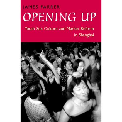 Opening Up: Youth Sex Culture and Market Reform in Shanghai - Paperback