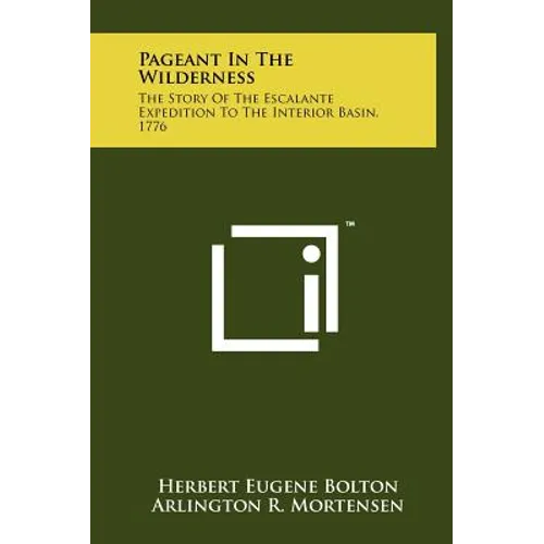 Pageant In The Wilderness: The Story Of The Escalante Expedition To The Interior Basin, 1776 - Hardcover