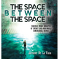 The Space Between the Space: Forensic image analysis of energy and non-World dimensional beings - Hardcover