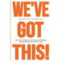 We've Got This!: How Great Organizations Conquer Challenges, Manage Change & Win As A Team - Paperback