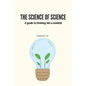 The Science of Science: A guide to thinking like a scientist - Paperback
