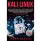 Kali linux: learn now how kali linux works, how hacking with kali linux with this step by step guide for beginners and which tools - Paperback