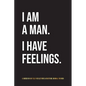 I Am A Man. I Have Feelings.: A Guided 90-Day Self-Reflections & Gratitude Journal for Men - Paperback
