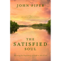 The Satisfied Soul: Showing the Supremacy of God in All of Life - Hardcover