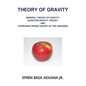 Theory of Gravity: General Theory of Gravity, Quantum Gravity Theory, and Hydrogen Origin Theory of the Universe - Paperback