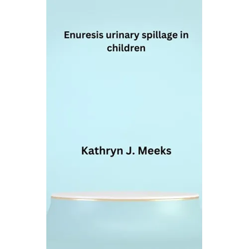 Enuresis urinary spillage in children - Paperback