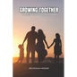Growing Together: Parenting with Heart: Successful Parenting: Proud Upbringing - Paperback