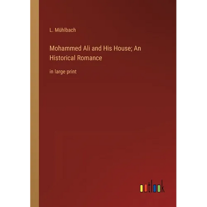 Mohammed Ali and His House; An Historical Romance: in large print - Paperback