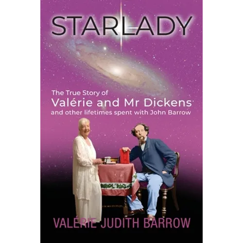 Starlady: The True Story of Valérie and Mr. Dickens and other lifetimes spent with John Barrow - Paperback