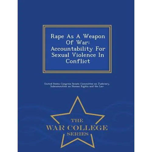 Rape as a Weapon of War: Accountability for Sexual Violence in Conflict - War College Series - Paperback