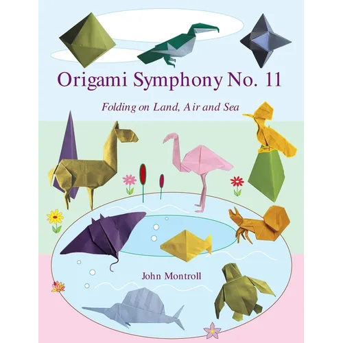 Origami Symphony No. 11: Folding on Land, Sea and Air - Paperback