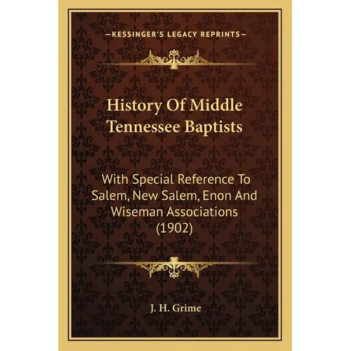 History Of Middle Tennessee Baptists: With Special Reference To Salem, New Salem, Enon And Wiseman Associations (1902) - Paperback