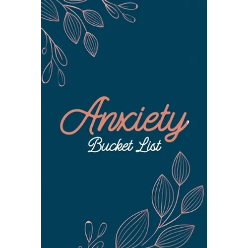 Anxiety Bucket List: Dreams Bucket List for Anxiety and Mood Trackers With Anxiety Symptom Book, Stress Relief Gifts, Thoughtful Gifts for - Paperback