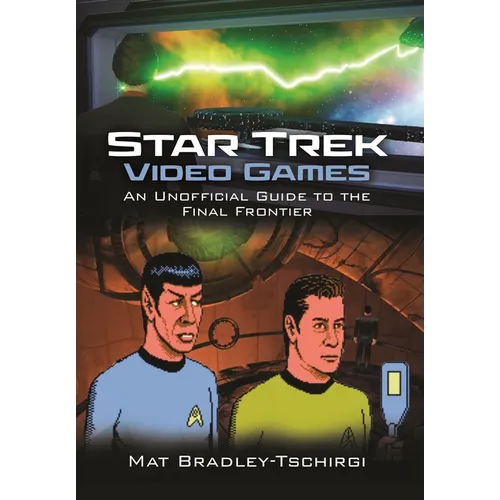 Star Trek Video Games: An Unofficial Guide to the Final Frontier - Hardcover