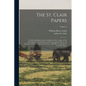 The St. Clair Papers: The Life and Public Services of Arthur St. Clair: Soldier of The Revolutionary War, President of The Continental Congr - Paperback