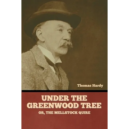 Under the Greenwood Tree; Or, The Mellstock Quire - Paperback