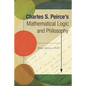 Charles S. Peirce's Mathematical Logic and Philosophy - Paperback