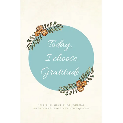 Today, I choose Gratitude: Spiritual Gratitude Journal With Verses from The Holy Qur'an - Hardcover