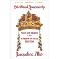 Sicilian Queenship: Power and Identity in the Kingdom of Sicily 1061-1266 - Paperback