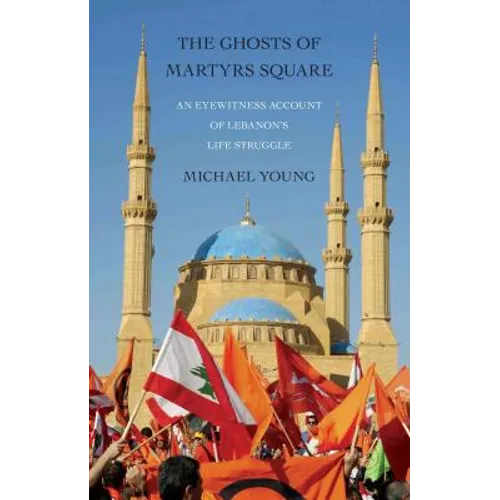 Ghosts of Martyrs Square: An Eyewitness Account of Lebanon's Life Struggle - Paperback
