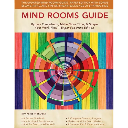 Mind Rooms Guide: Bypass Overwhelm, Make More Time, & Shape Your Work Flow (Expanded Print Edition) - Paperback