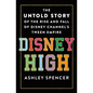 Disney High: The Untold Story of the Rise and Fall of Disney Channel's Tween Empire - Hardcover